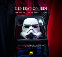 Star Wars Génération Jedi - A la recherche de George Lucas