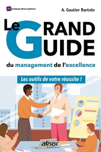 Le grand livre du Management de l'excellence: Les outils de votre réussite!