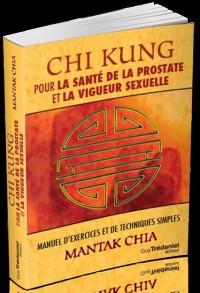 Chi Kung pour la santé de la protaste et la vigeur sexuelle : Manuel d'exercices et de techniques simples