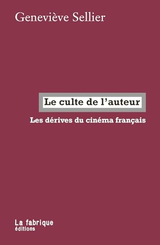 Le culte de l’auteur: Les dérives du cinéma français