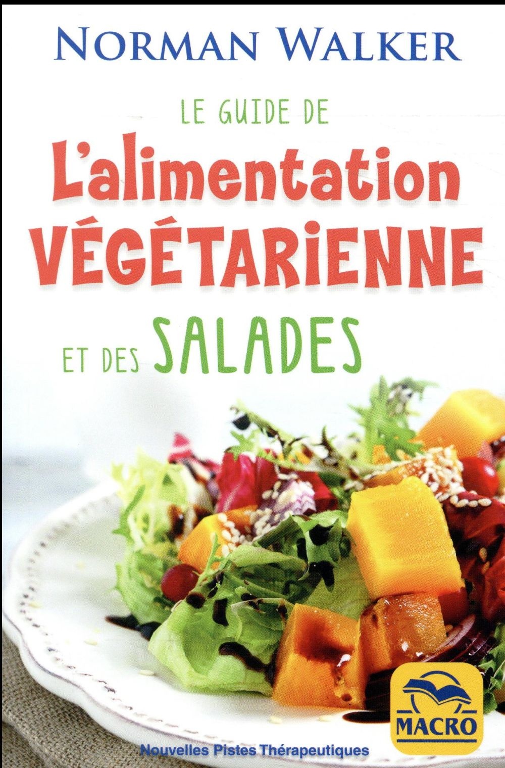 Le guide de l'alimentation végétarienne et des salades