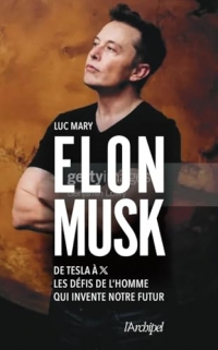 Elon Musk. De Tesla à X, les défis de l'homme qui invente notre futur