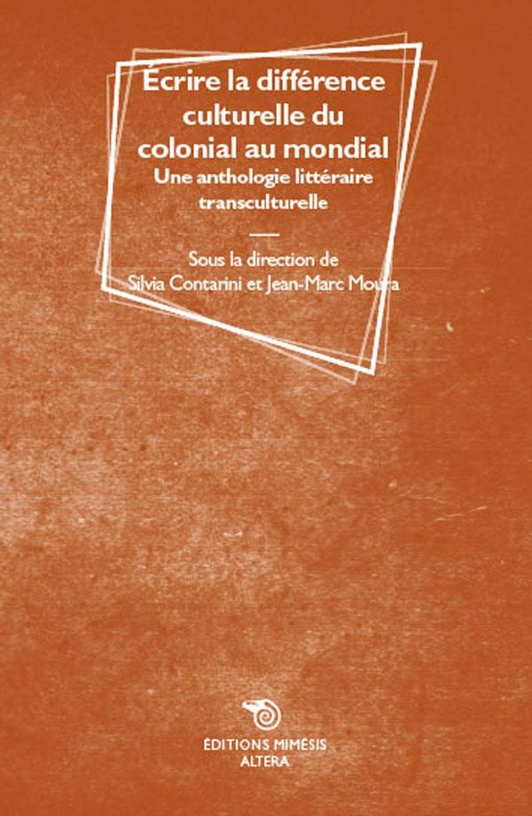 Écrire la différence culturelle du colonial au mondial: Une anthologie littéraire transculturelle