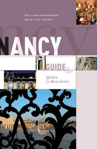 Guide de Nancy : Balades et découverte de la ville de Nancy, tout en images