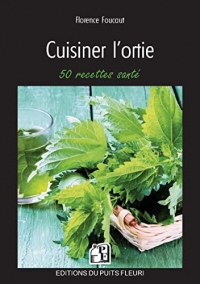 Cuisiner l'ortie: 50 recettes santé