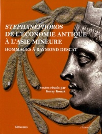 Stephanèphoros : de l'économie antique à l'Asie Mineure : Hommages à Raymond Descat