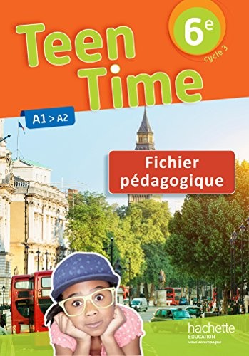 Teen Time anglais cycle 3 / 6e - Fichier pédagogique - éd. 2017
