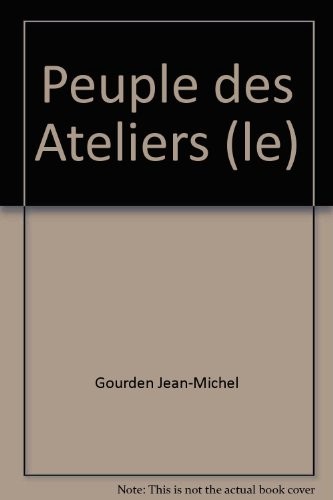 Le Peuple des ateliers : Les Artisans du XIXe siècle