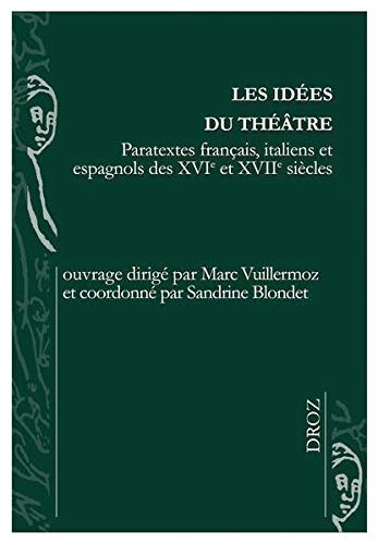 Les idées du théâtre : Paratextes français, italiens et espagnols des XVIe et XVIIe siècles