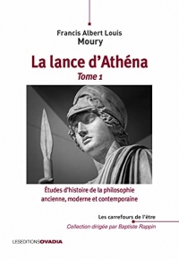 La lance d'Athéna, Tome 1 : Études d'histoire de la philosophie ancienne, moderne et contemporaine