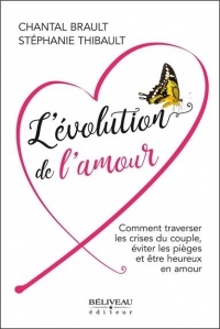 L'évolution de l'amour - Comment traverser les crises du couple, éviter les pièges et être heureux en amour