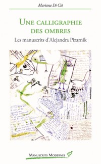Une calligraphie des ombres : Les manuscrits d'Alejandra Pizarnik