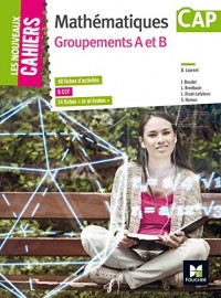 Les Nouveaux Cahiers - MATHEMATIQUES - CAP Groupements AB