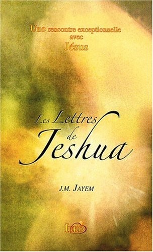 Lettres de jeshua (les) - une rencontre exceptionnelle avec jesus