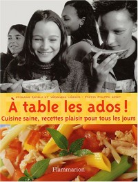 A table les ados ! : Cuisine saine, recettes plaisir pour tous les jours