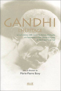 Gandhi l'héritage : La non-violence défie toutes les formes d'exclusion et d'oppression à l'Est comme à l'Ouest, au Nord comme au Sud