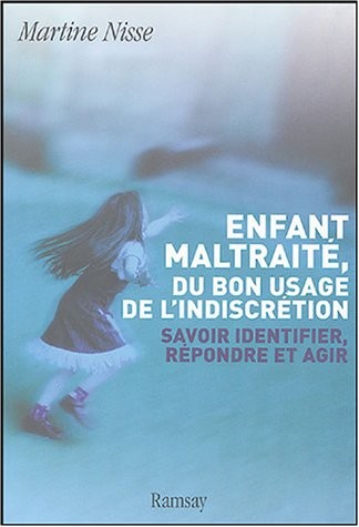 Enfant maltraité, la fin du silence : Savoir identifier, répndre et agir