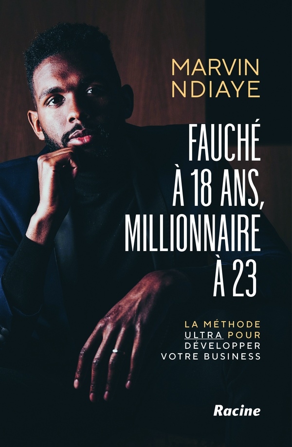 Fauché à 18 ans et millionnaire à 25: La méthode Ultra pour développer votre business