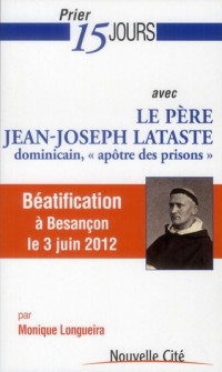 Le père Jean-Joseph Lataste : Dominicain apôtre des prisons