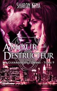 Les guerriers de l'ombre 9 : Amour destructeur