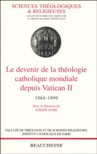 Le devenir de la théologie catholique mondiale depuis Vatican II 1965-1999