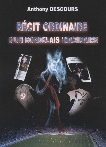 RECIT ORDINAIRE D'UN BORDELAIS IMAGINAIRE