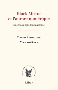 Black mirror et l'aurore numerique - nos vies après l'humanisme