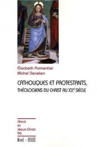 Catholiques et protestants : Théologiens du christ au XXe siècle
