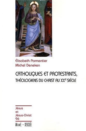 Catholiques et protestants : Théologiens du christ au XXe siècle