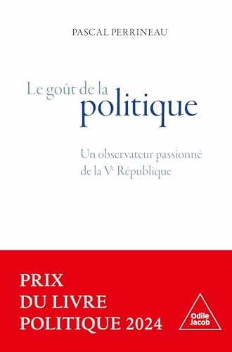 le Goût de la politique: Un observateur passionné de la Ve République