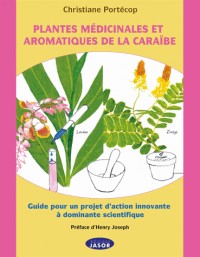 Plantes médicinales et aromatiques de la Caraïbe : Guide pour un projet d'action innovante à dominante scientifique