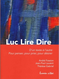 Luc Lire Dire: D´un texte à l´autre, pour penser, pour prier, pour désirer
