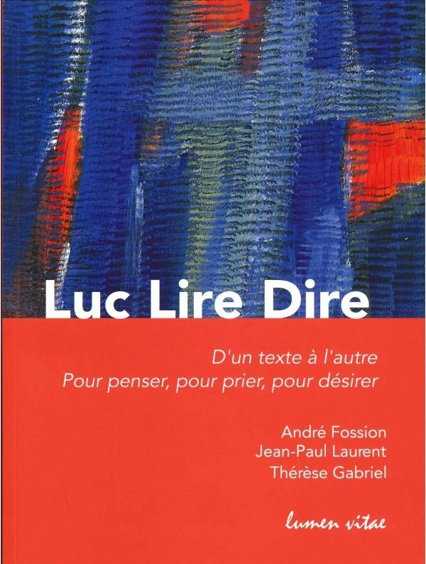 Luc Lire Dire: D´un texte à l´autre, pour penser, pour prier, pour désirer