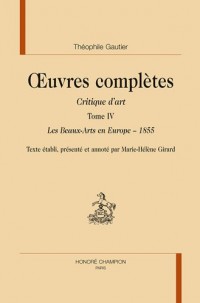 Oeuvres complètes, Tome : Critique d'art. Tome 4 : les beaux-arts en Europe - 1855