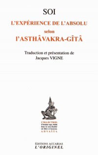 Soi, l'expérience de l'absolu selon l'Asthâvakra-Gîtâ : Suivi de Le saut quantique dans l'absolu