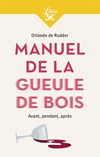 Manuel de la gueule de bois: Avant, pendant, après