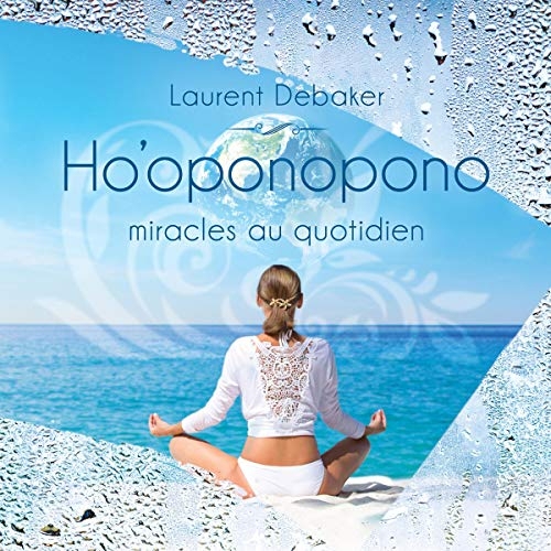 Ho'oponopono - miracles au quotidien - version intégrale