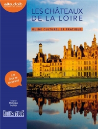Les Châteaux de la Loire - Guide culturel et pratique: Livre audio 1 CD MP3