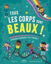 Tous les corps sont beaux !: Apprends pourquoi tu es unique !