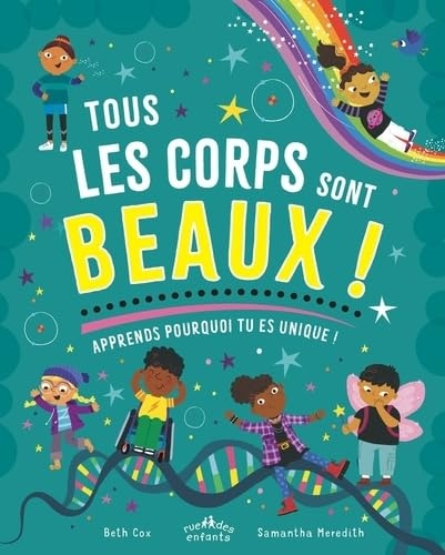 Tous les corps sont beaux !: Apprends pourquoi tu es unique !