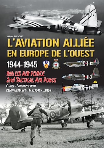 L'aviation alliee en europe de l'ouest _1944-1945: 9th US AIR FORCE - 2nd TACTICAL AIR FORCE