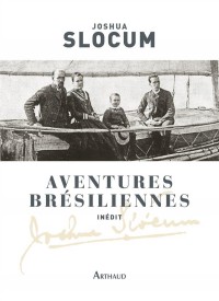 Aventures brésiliennes : Le voyage du Liberdade, 1886-1888 ; Le voyage du Destroyer, 1894