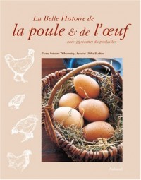 La Belle Histoire de la poule & de l'oeuf : Avec 35 recettes du poulailler