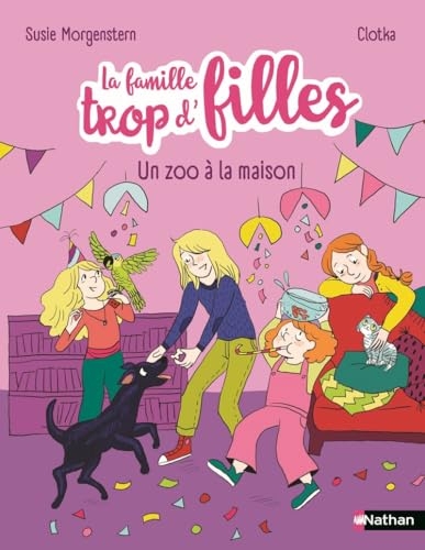 La famille trop d'filles - un zoo à la maison - Six anniversaires, un perroquet et un joyeux chaos ! - Etoile Filante - De 7 à 11 ans