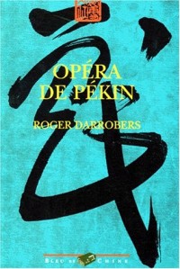 OPERA DE PEKIN. Théâtre et société à la fin de l'empire sino-mandchou