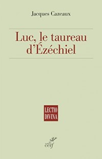 Luc, le taureau d'Ézéchiel (Lectio Divina)