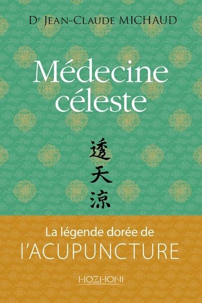 Medecine Céleste la Légende Doree de l'Acupuncture