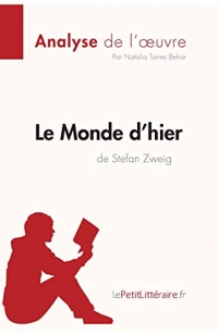 Le Monde d'hier de Stefan Zweig (Analyse de l'oeuvre): Comprendre la littérature avec lePetitLittéraire.fr