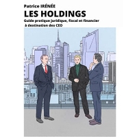 Les Holdings: Guide Pratique juridique, fiscal et financier à destination des CEO