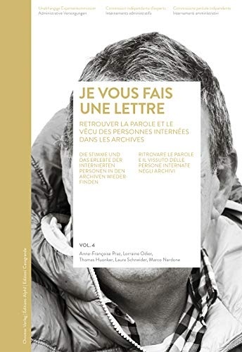 « je vous fais une lettre» : Volume 4, Retrouver dans les archives la parole et le vécu des personnes internées